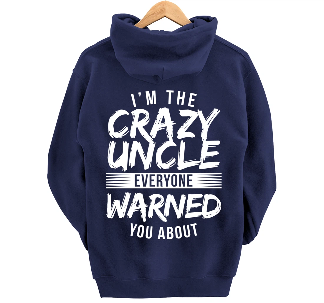 I'm Crazy Uncle Everyone Warned You About Funny Uncle Pullover Hoodie