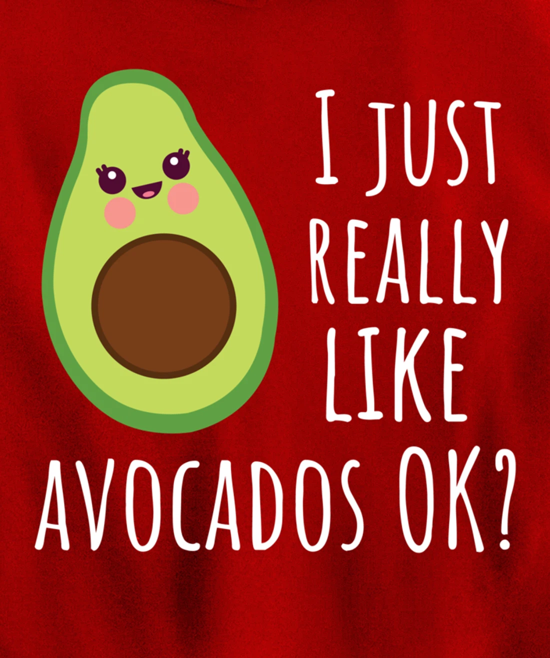 I Just Really Like Avocados OK Funny Avocado Pullover Hoodie