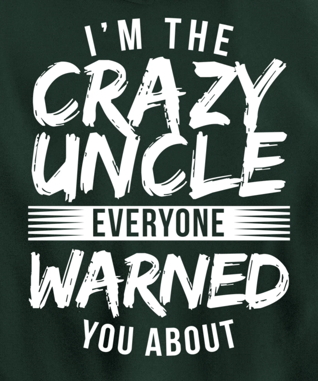 I'm Crazy Uncle Everyone Warned You About Funny Uncle Pullover Hoodie