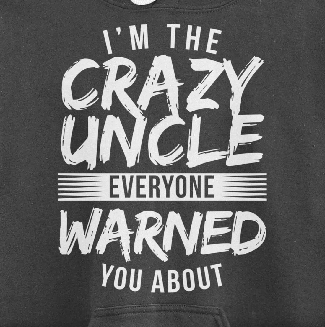I'm Crazy Uncle Everyone Warned You About Funny Uncle Pullover Hoodie