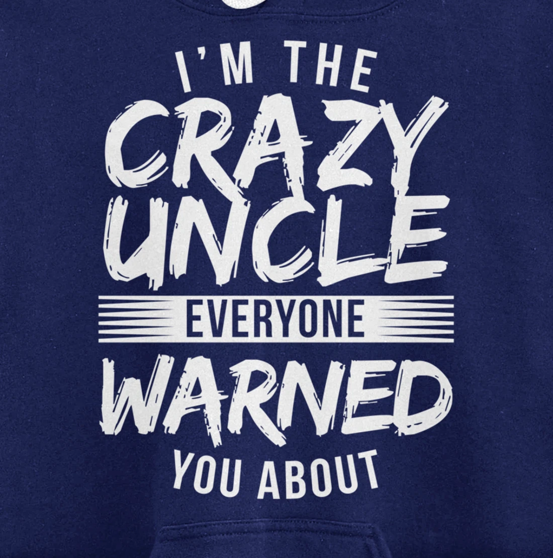 I'm Crazy Uncle Everyone Warned You About Funny Uncle Pullover Hoodie