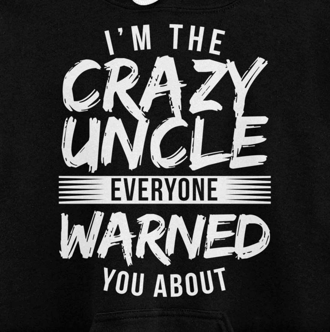 I'm Crazy Uncle Everyone Warned You About Funny Uncle Pullover Hoodie