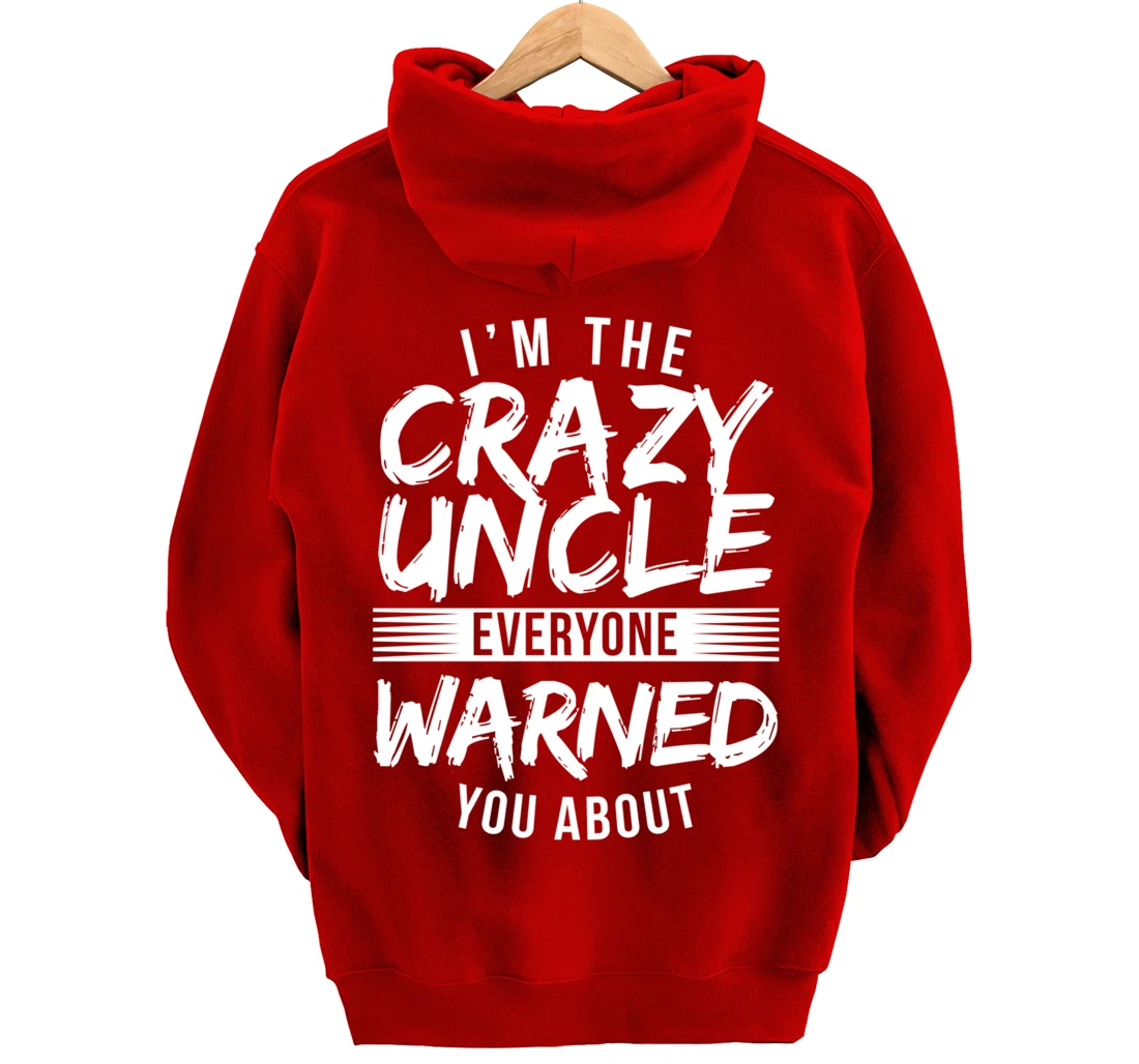 I'm Crazy Uncle Everyone Warned You About Funny Uncle Pullover Hoodie
