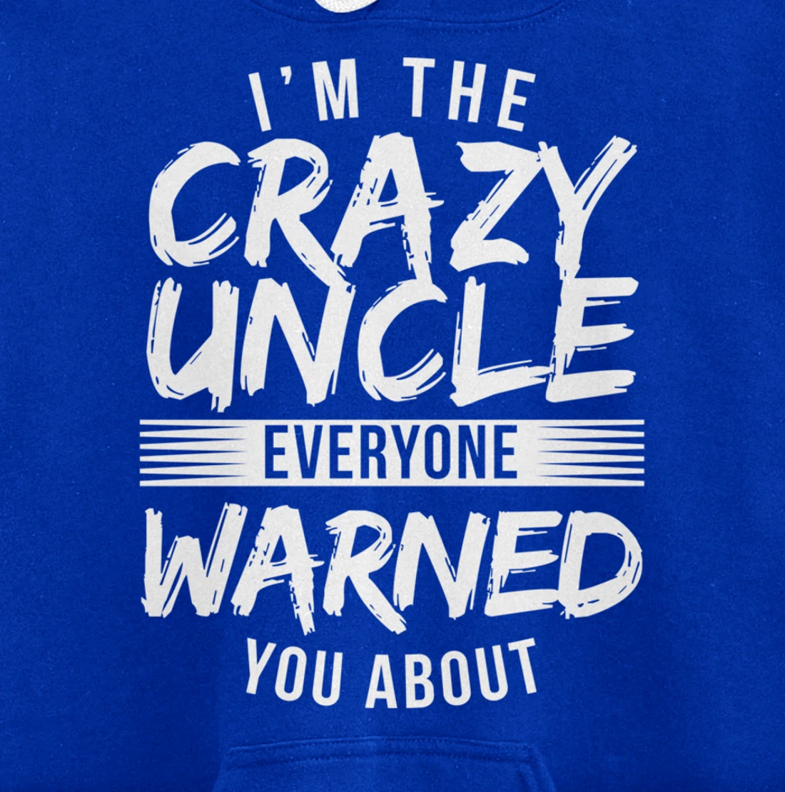 I'm Crazy Uncle Everyone Warned You About Funny Uncle Pullover Hoodie