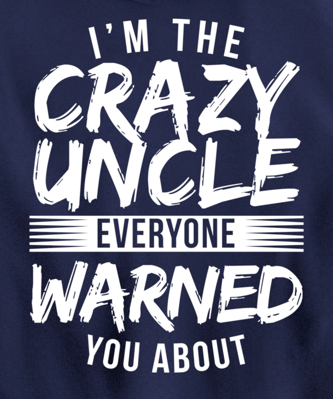 I'm Crazy Uncle Everyone Warned You About Funny Uncle Pullover Hoodie
