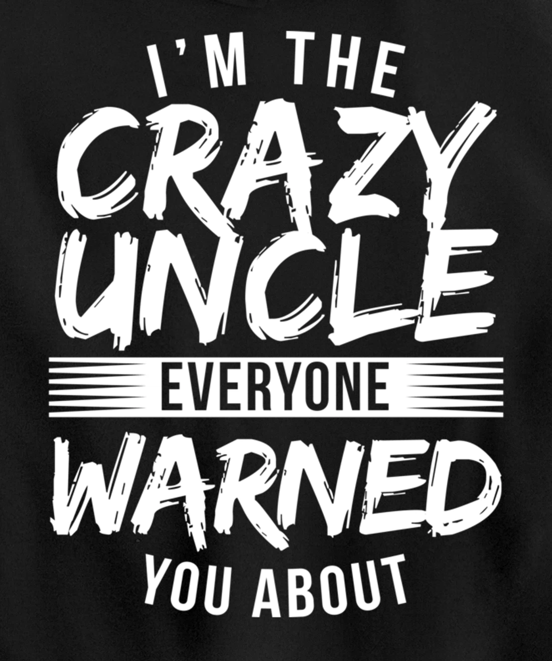I'm Crazy Uncle Everyone Warned You About Funny Uncle Pullover Hoodie