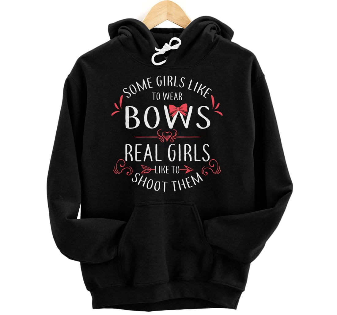 Some Girls Wear Bows Real Girls Shoot Them Archery Gift Pullover Hoodie