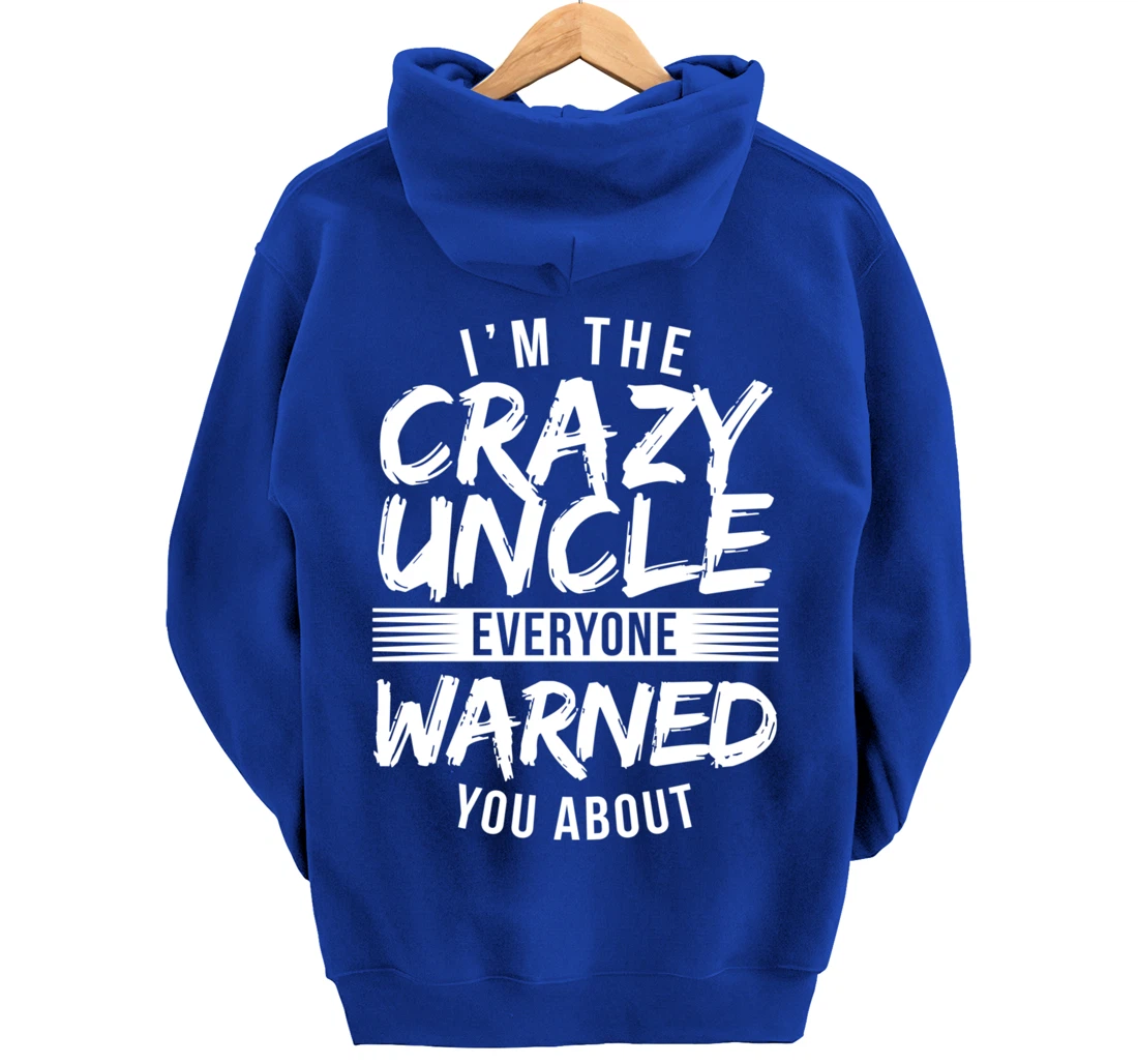 I'm Crazy Uncle Everyone Warned You About Funny Uncle Pullover Hoodie