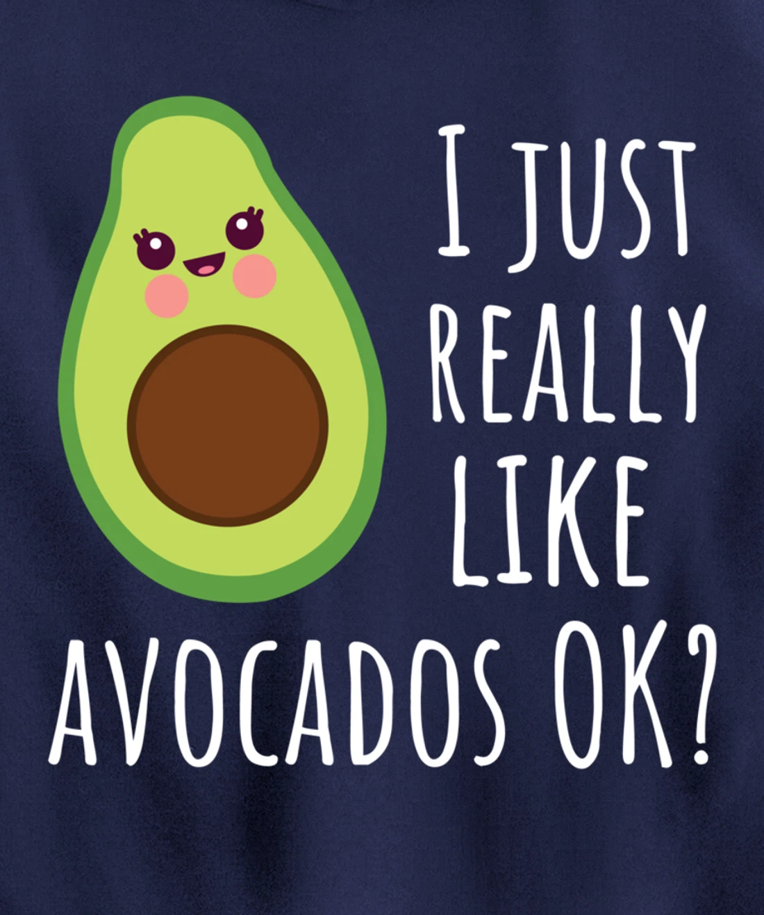 I Just Really Like Avocados OK Funny Avocado Pullover Hoodie