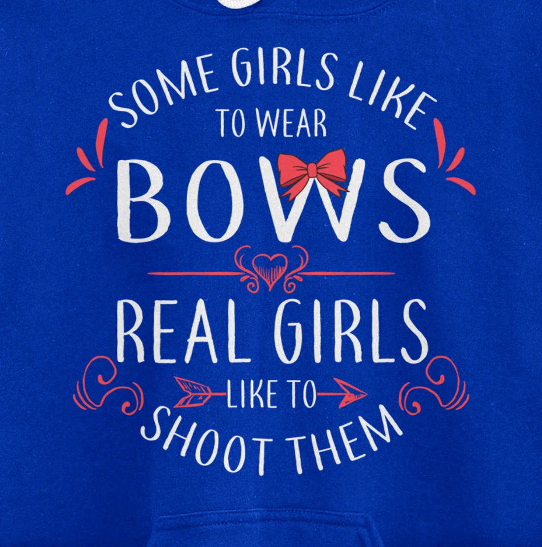 Some Girls Wear Bows Real Girls Shoot Them Archery Gift Pullover Hoodie