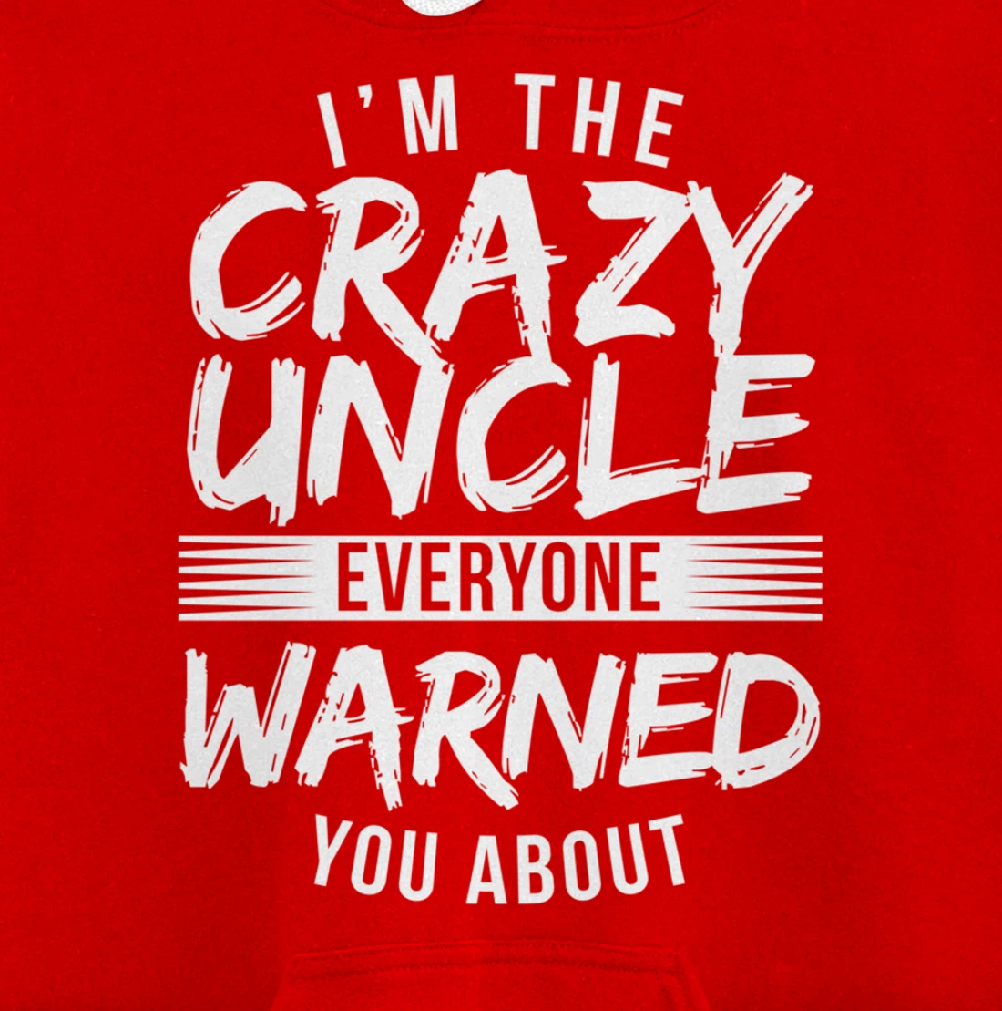 I'm Crazy Uncle Everyone Warned You About Funny Uncle Pullover Hoodie