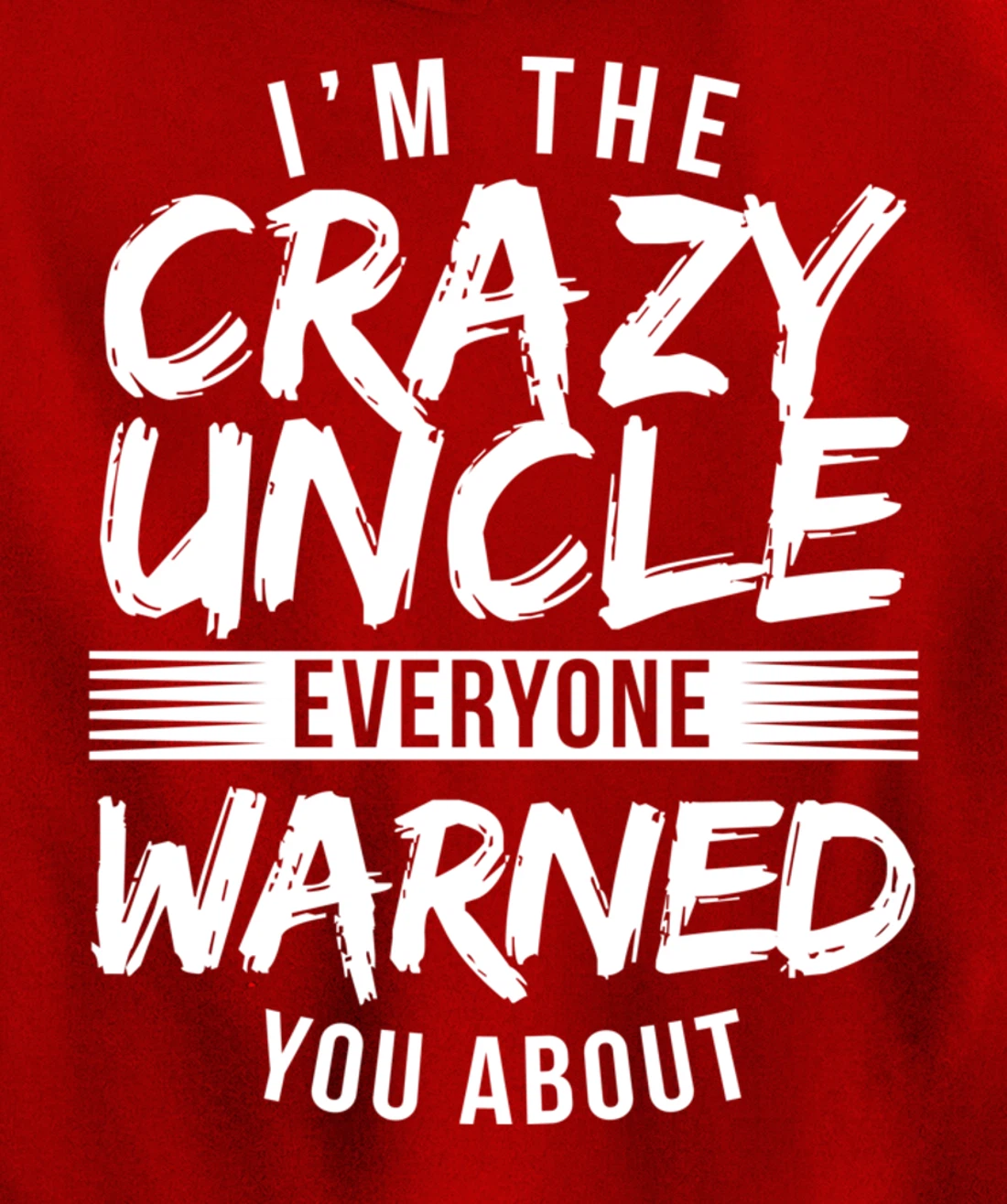I'm Crazy Uncle Everyone Warned You About Funny Uncle Pullover Hoodie