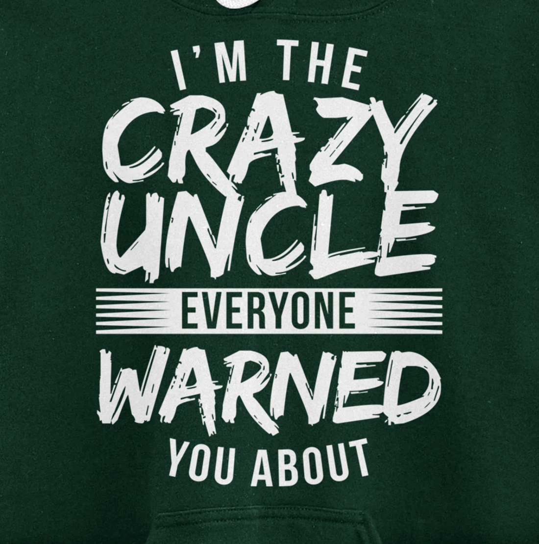 I'm Crazy Uncle Everyone Warned You About Funny Uncle Pullover Hoodie
