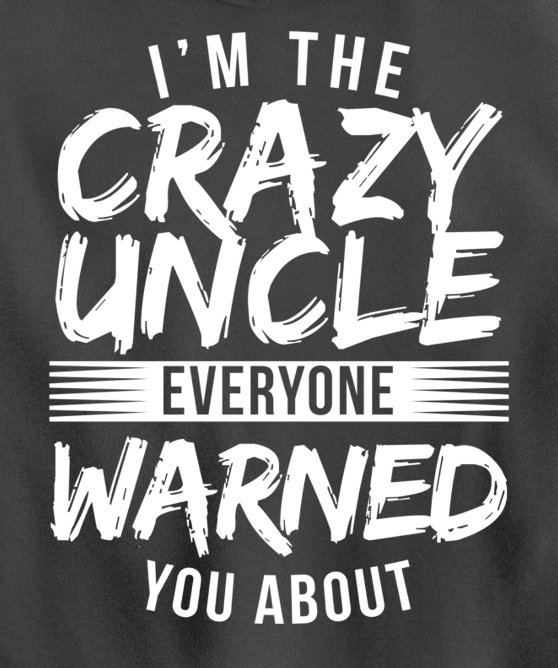 I'm Crazy Uncle Everyone Warned You About Funny Uncle Pullover Hoodie
