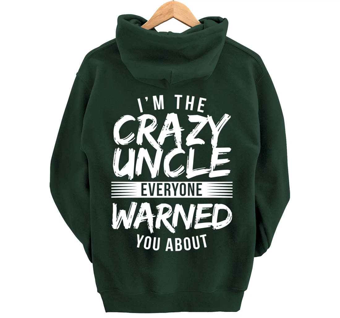 I'm Crazy Uncle Everyone Warned You About Funny Uncle Pullover Hoodie