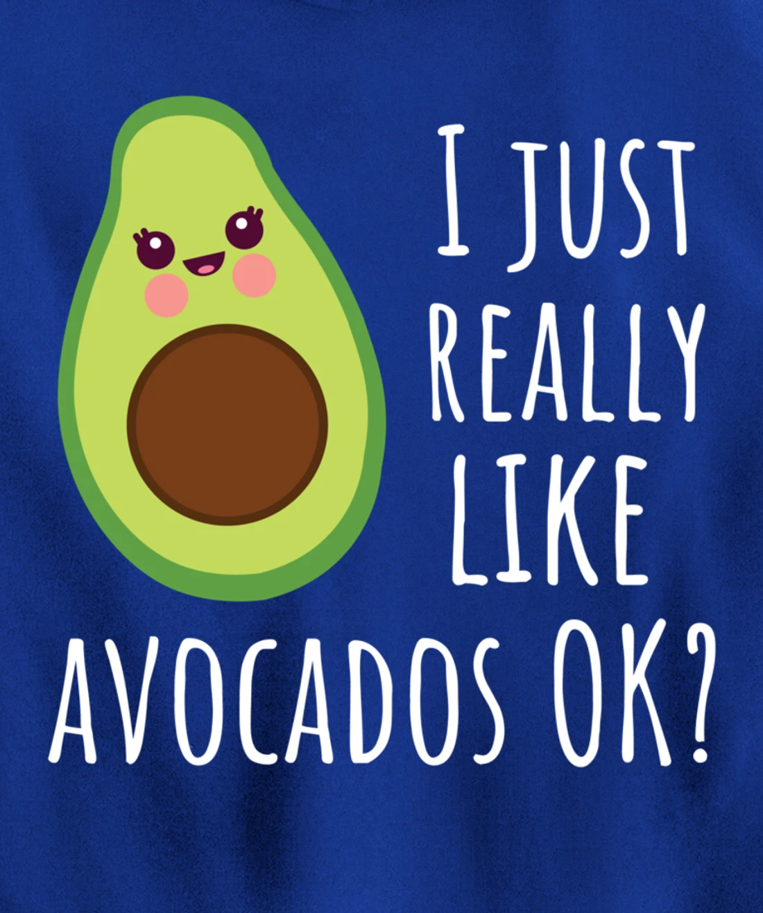 I Just Really Like Avocados OK Funny Avocado Pullover Hoodie