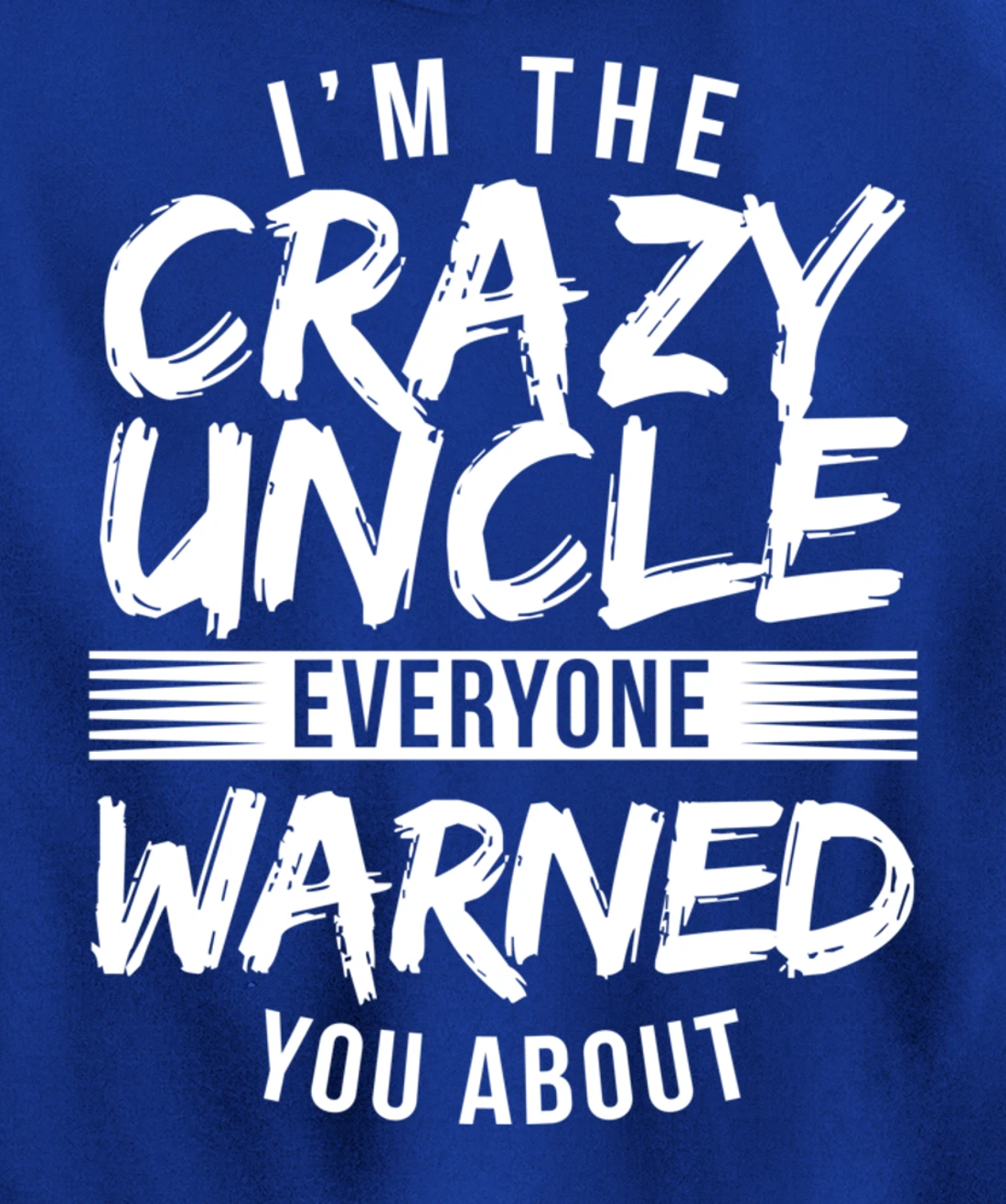 I'm Crazy Uncle Everyone Warned You About Funny Uncle Pullover Hoodie