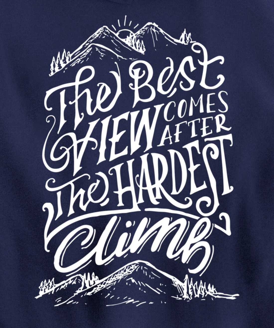 The Best View Comes After The Hardest Climb. Mountains Hike Pullover Hoodie