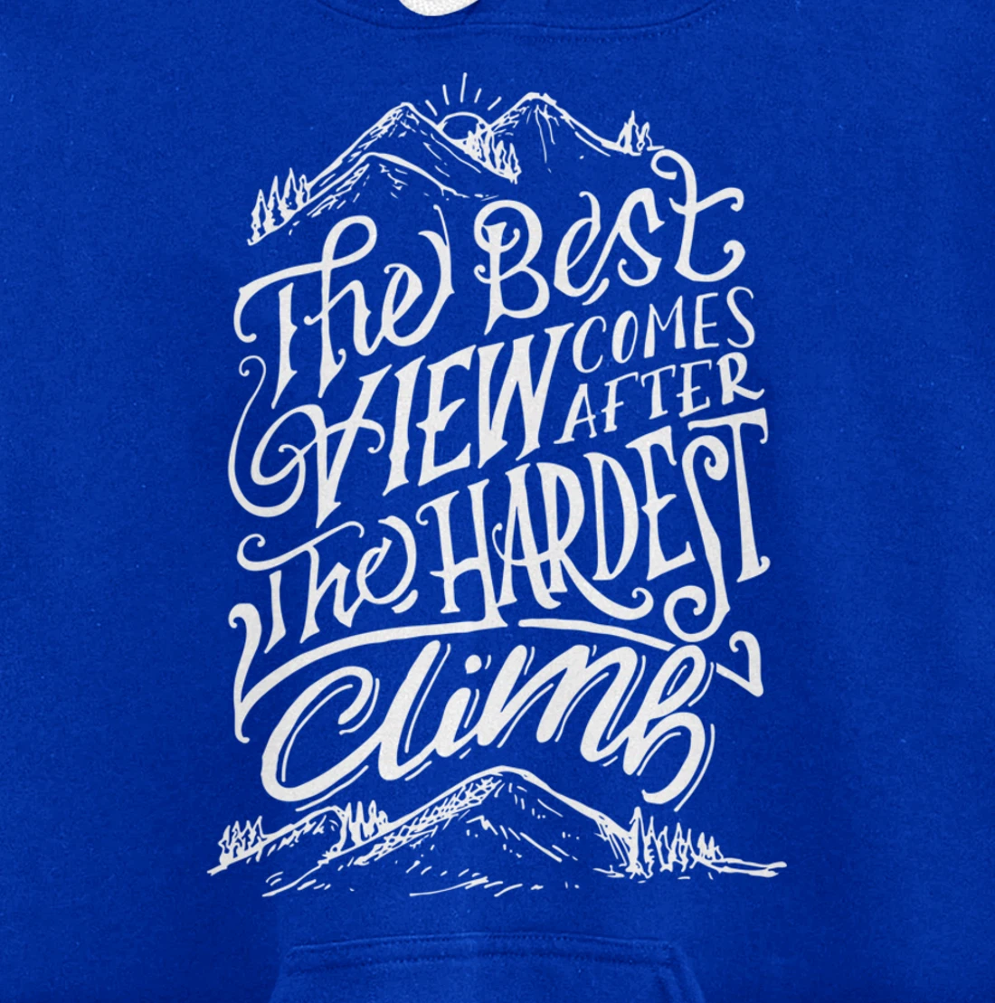 The Best View Comes After The Hardest Climb. Mountains Hike Pullover Hoodie
