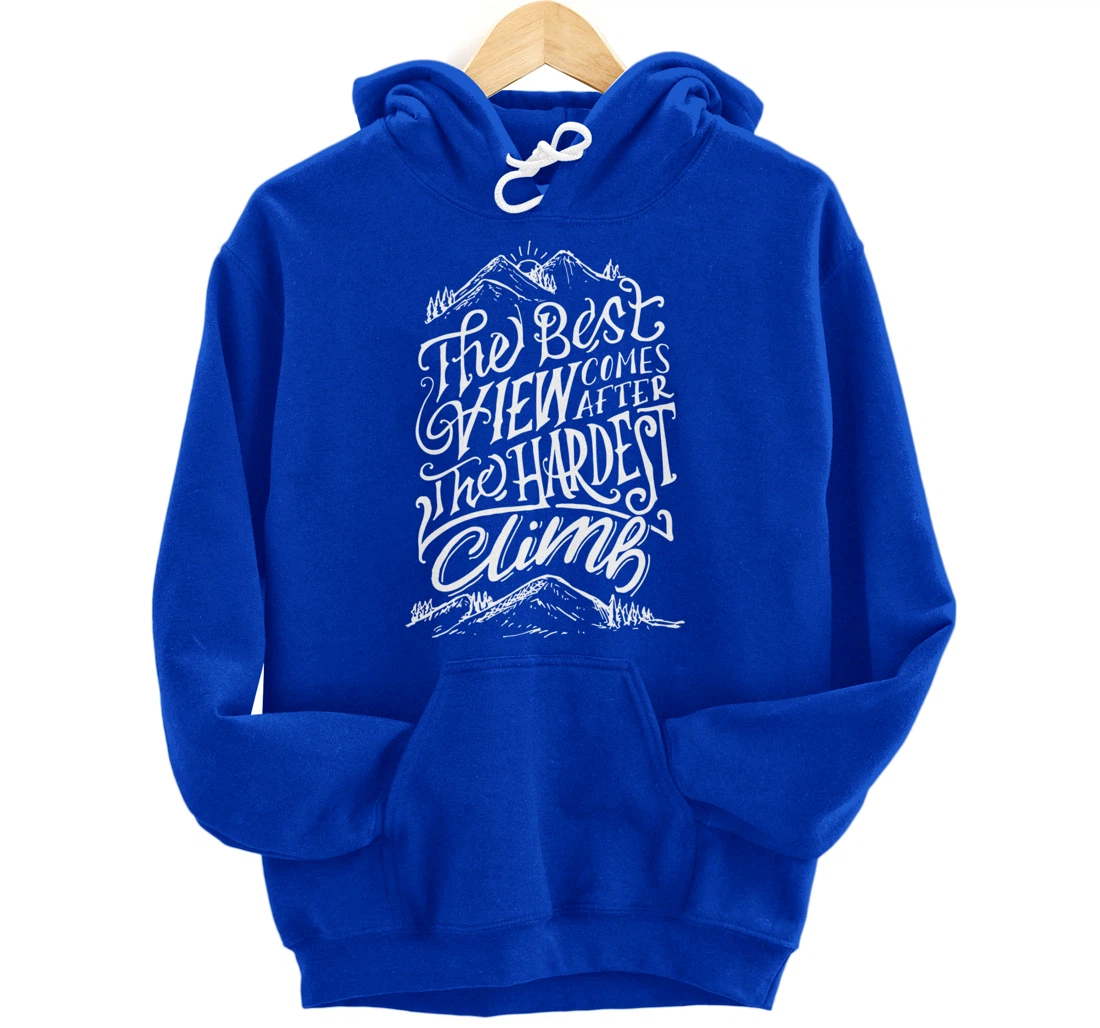 The Best View Comes After The Hardest Climb. Mountains Hike Pullover Hoodie