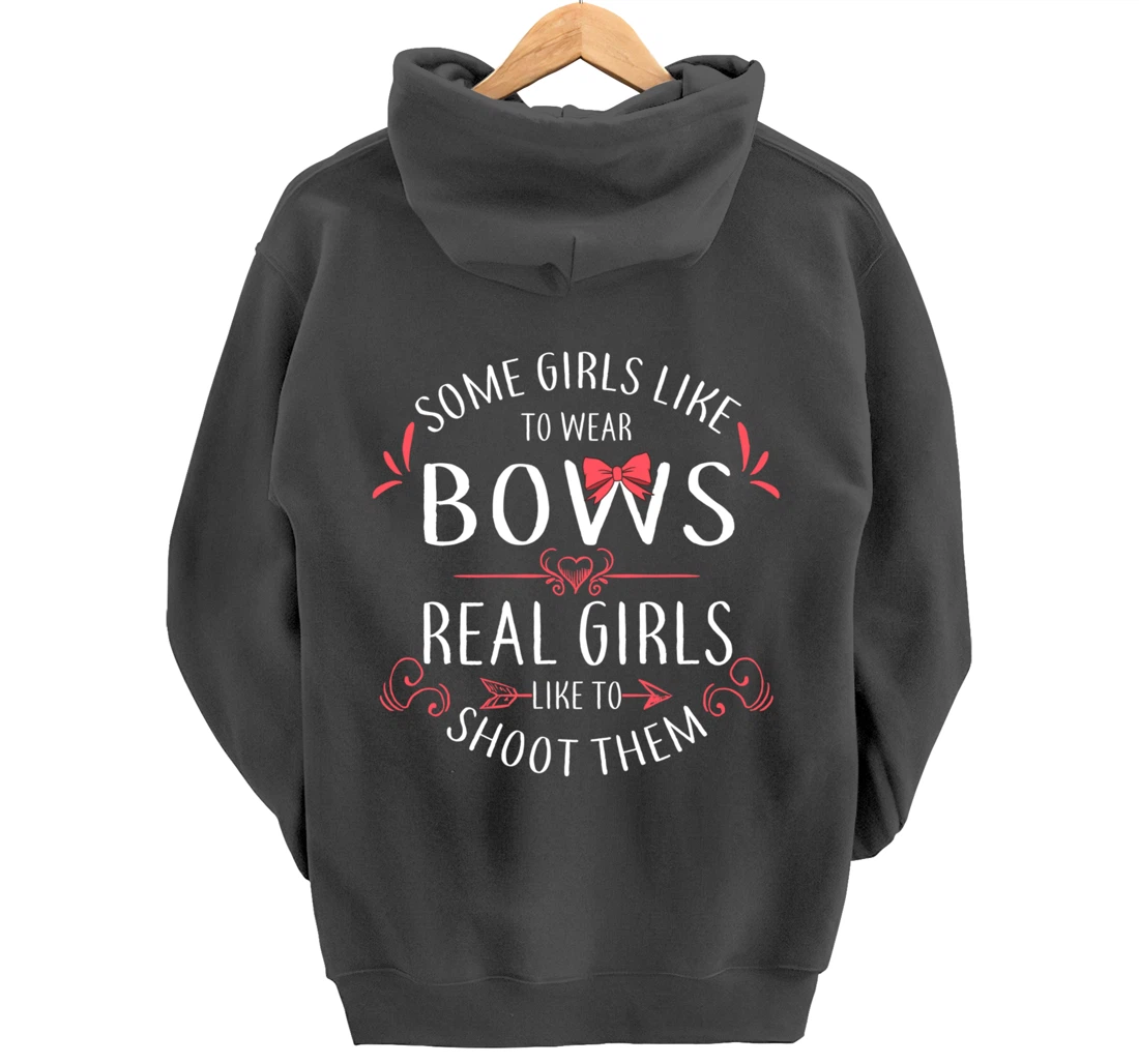 Some Girls Wear Bows Real Girls Shoot Them Archery Gift Pullover Hoodie