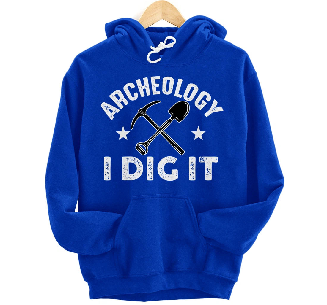Archeology I Dig It Funny Archeologist Graduation Pun Gift Pullover Hoodie