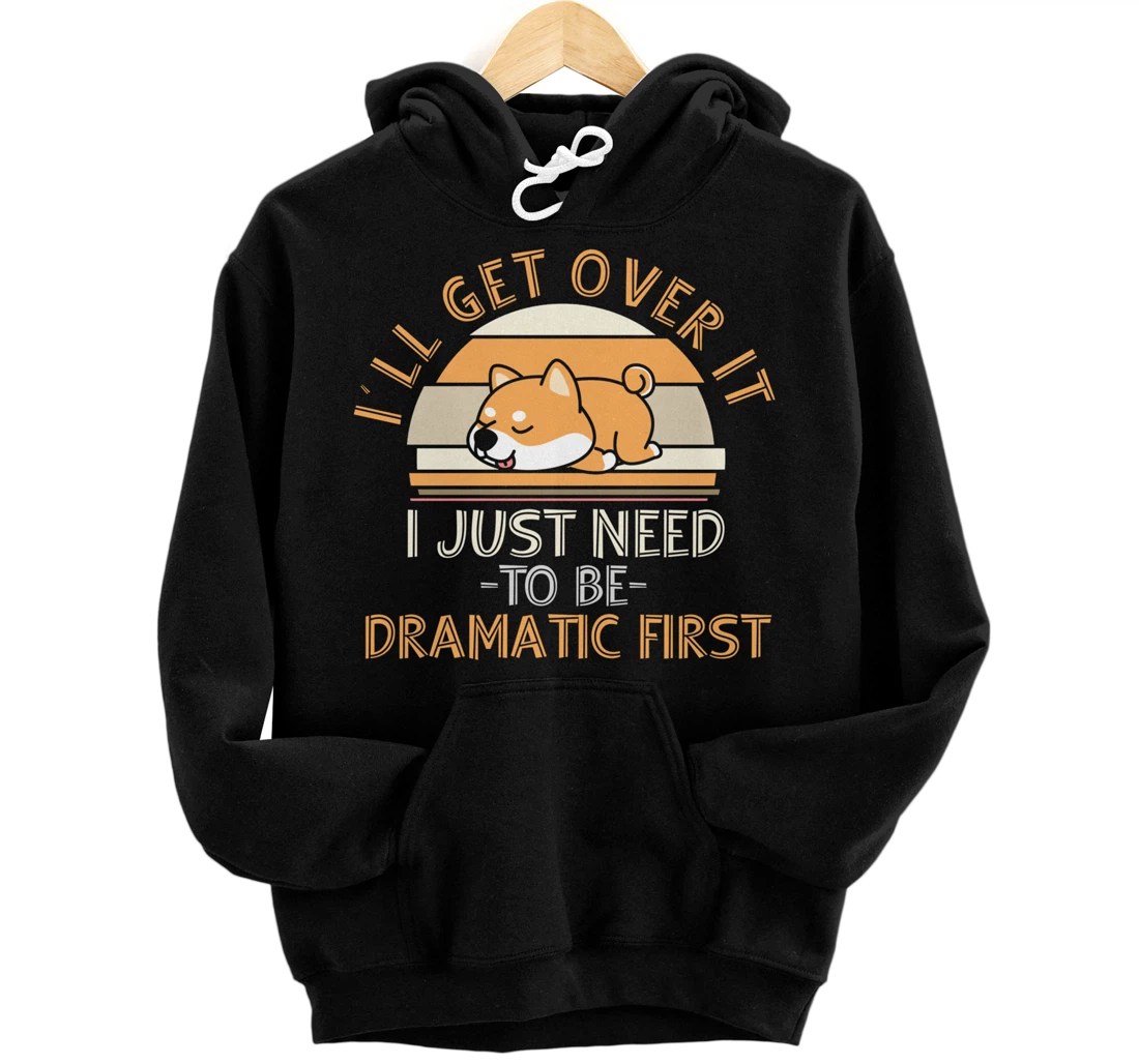 I'll Get Over It I Just Need To Be Dramatic - Shiba Inu Gift Pullover Hoodie