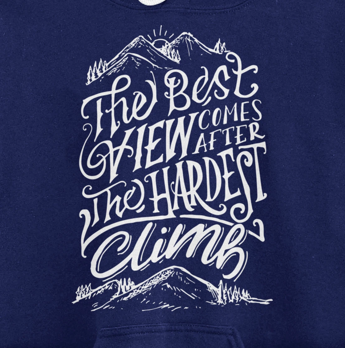 The Best View Comes After The Hardest Climb. Mountains Hike Pullover Hoodie