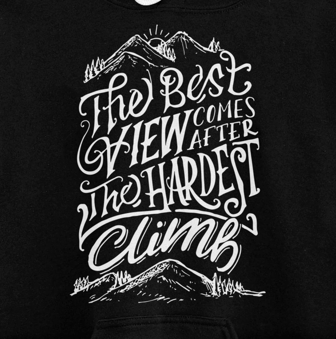 The Best View Comes After The Hardest Climb. Mountains Hike Pullover Hoodie