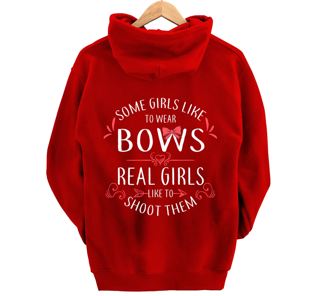 Some Girls Wear Bows Real Girls Shoot Them Archery Gift Pullover Hoodie