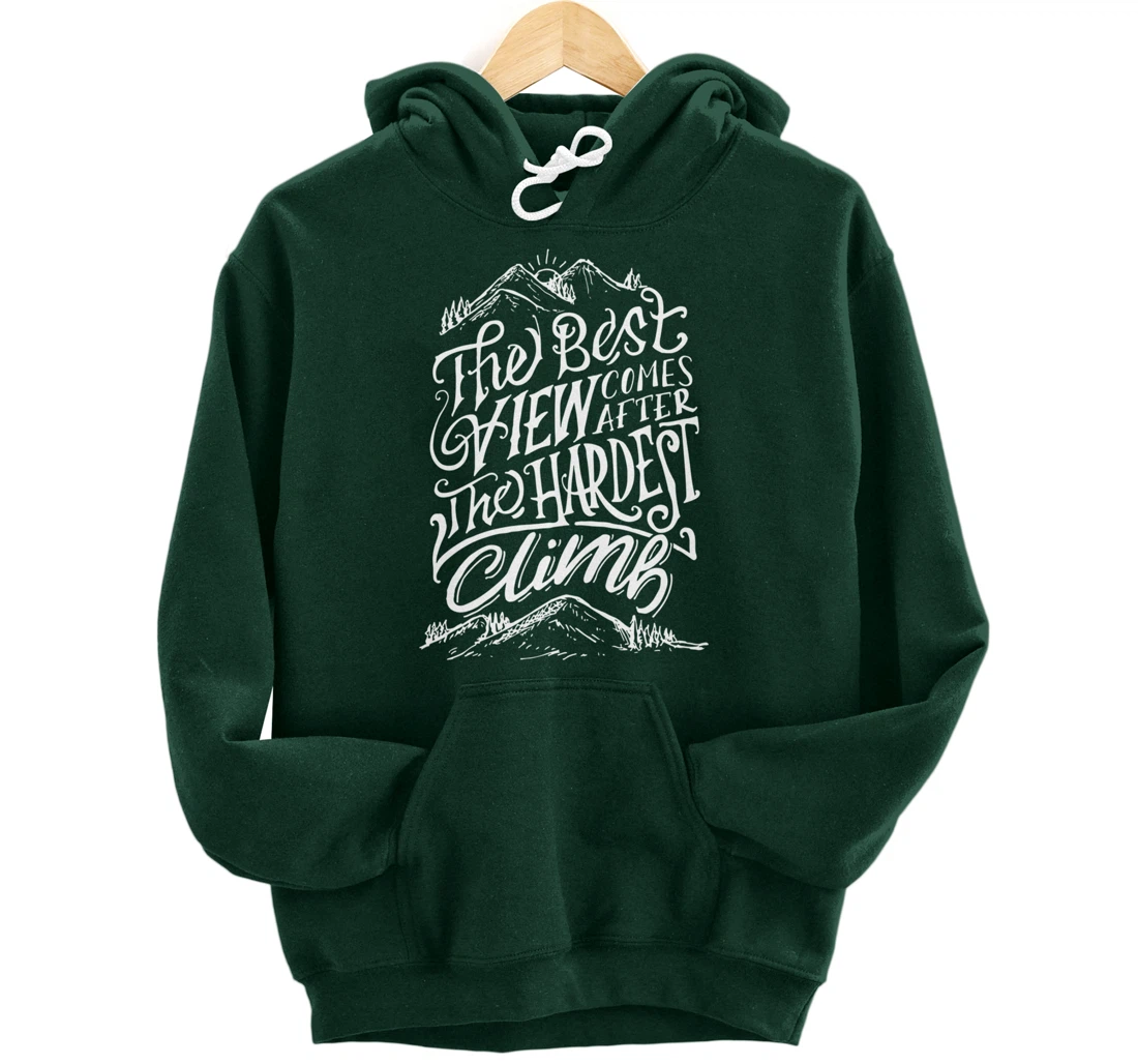The Best View Comes After The Hardest Climb. Mountains Hike Pullover Hoodie