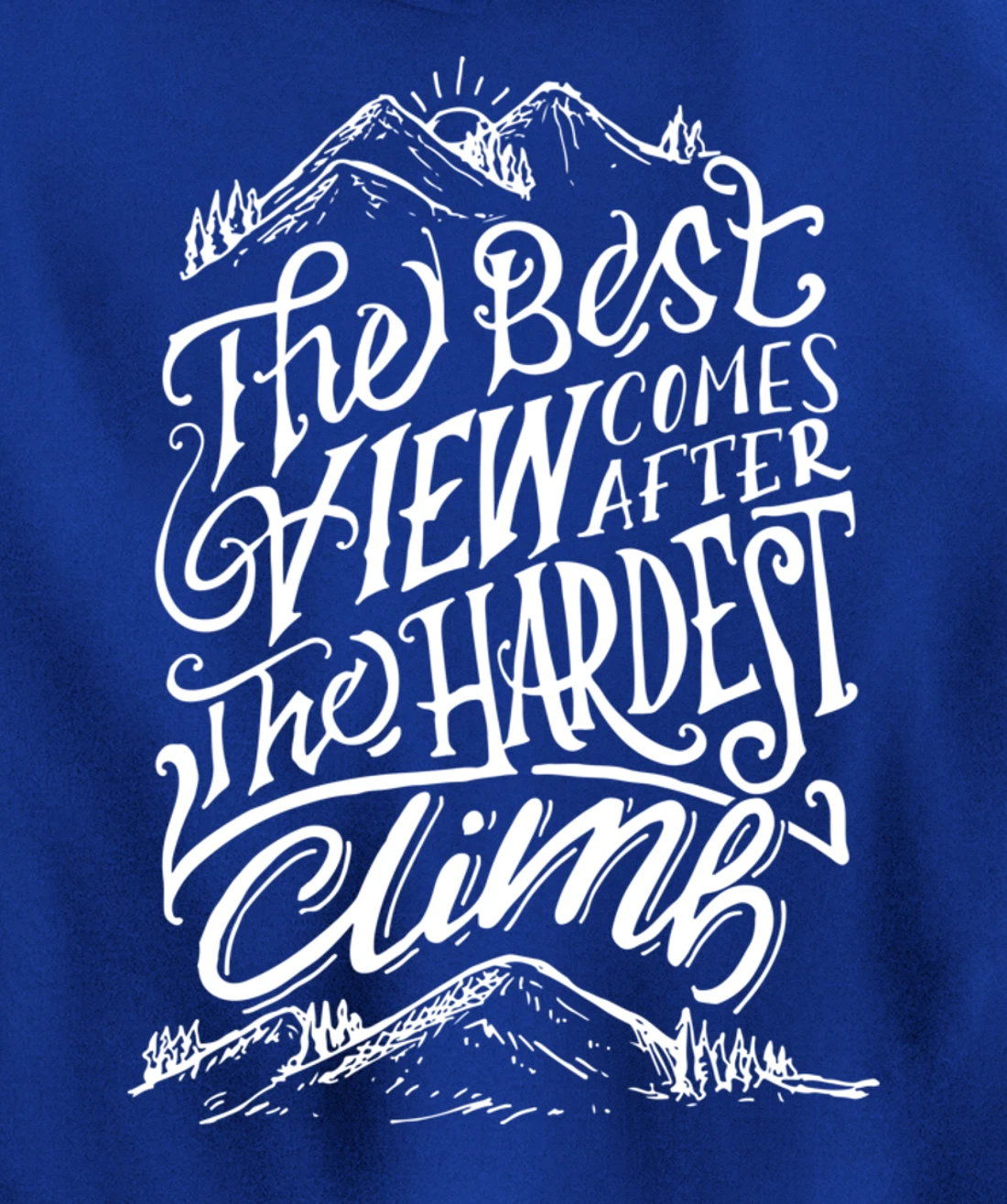 The Best View Comes After The Hardest Climb. Mountains Hike Pullover Hoodie