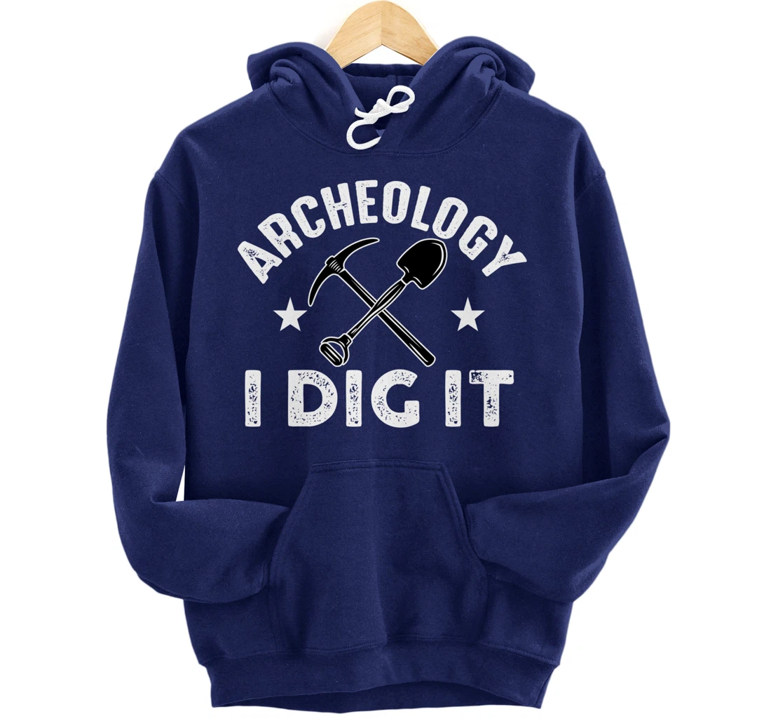 Archeology I Dig It Funny Archeologist Graduation Pun Gift Pullover Hoodie