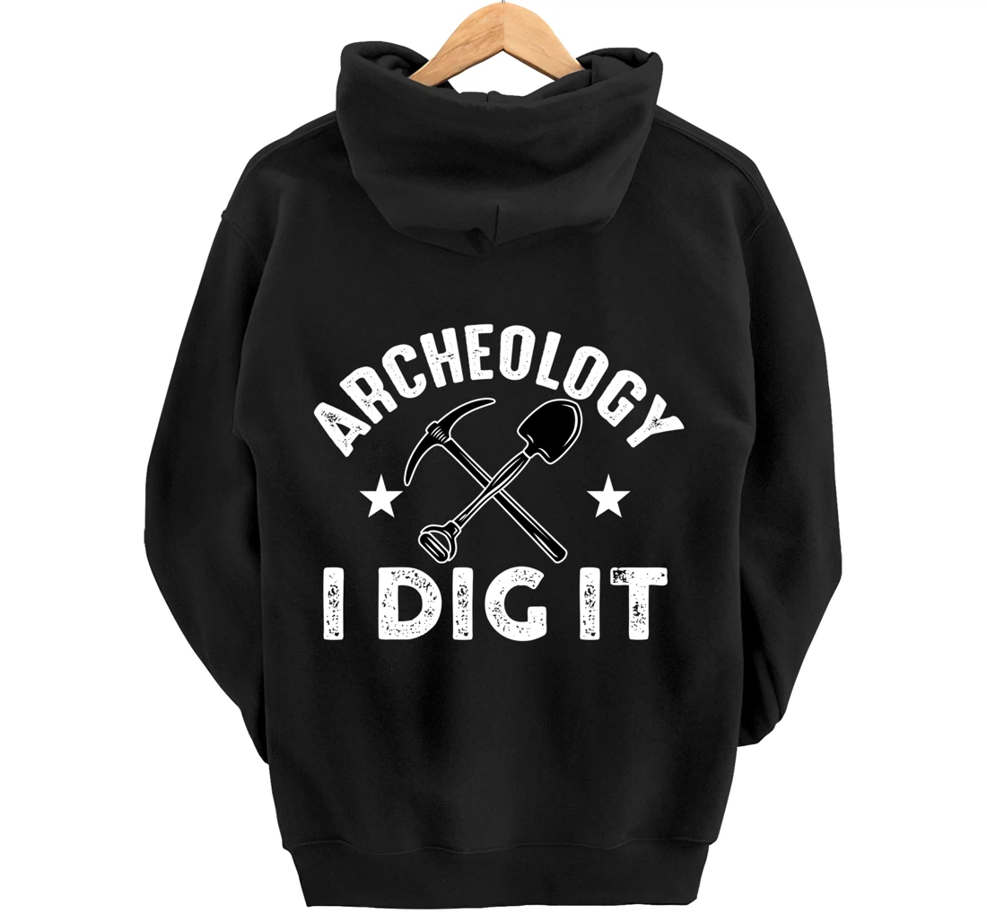 Archeology I Dig It Funny Archeologist Graduation Pun Gift Pullover Hoodie