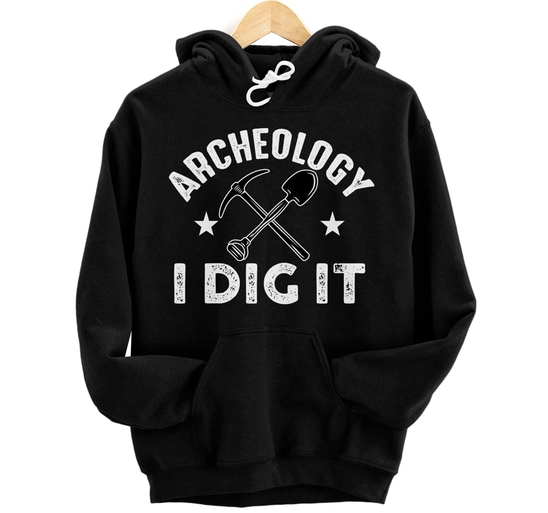 Archeology I Dig It Funny Archeologist Graduation Pun Gift Pullover Hoodie