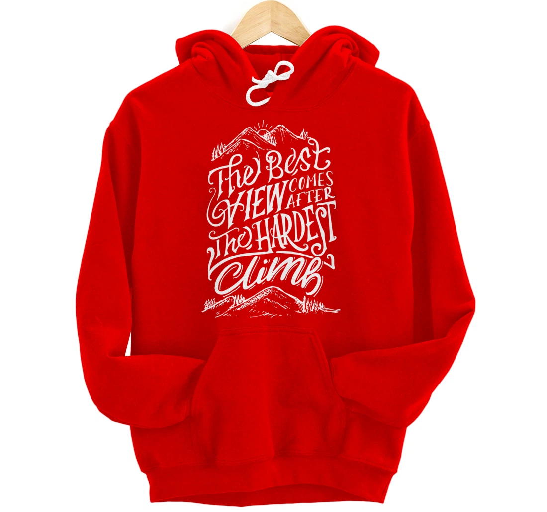 The Best View Comes After The Hardest Climb. Mountains Hike Pullover Hoodie