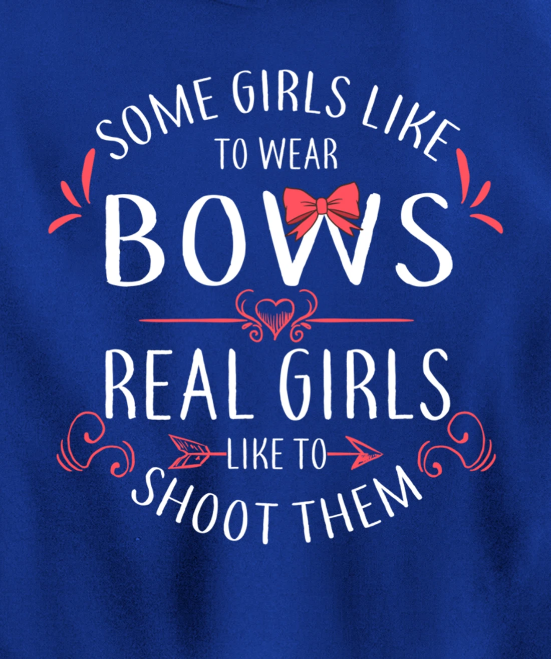Some Girls Wear Bows Real Girls Shoot Them Archery Gift Pullover Hoodie