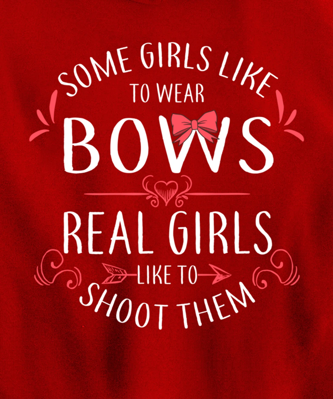 Some Girls Wear Bows Real Girls Shoot Them Archery Gift Pullover Hoodie