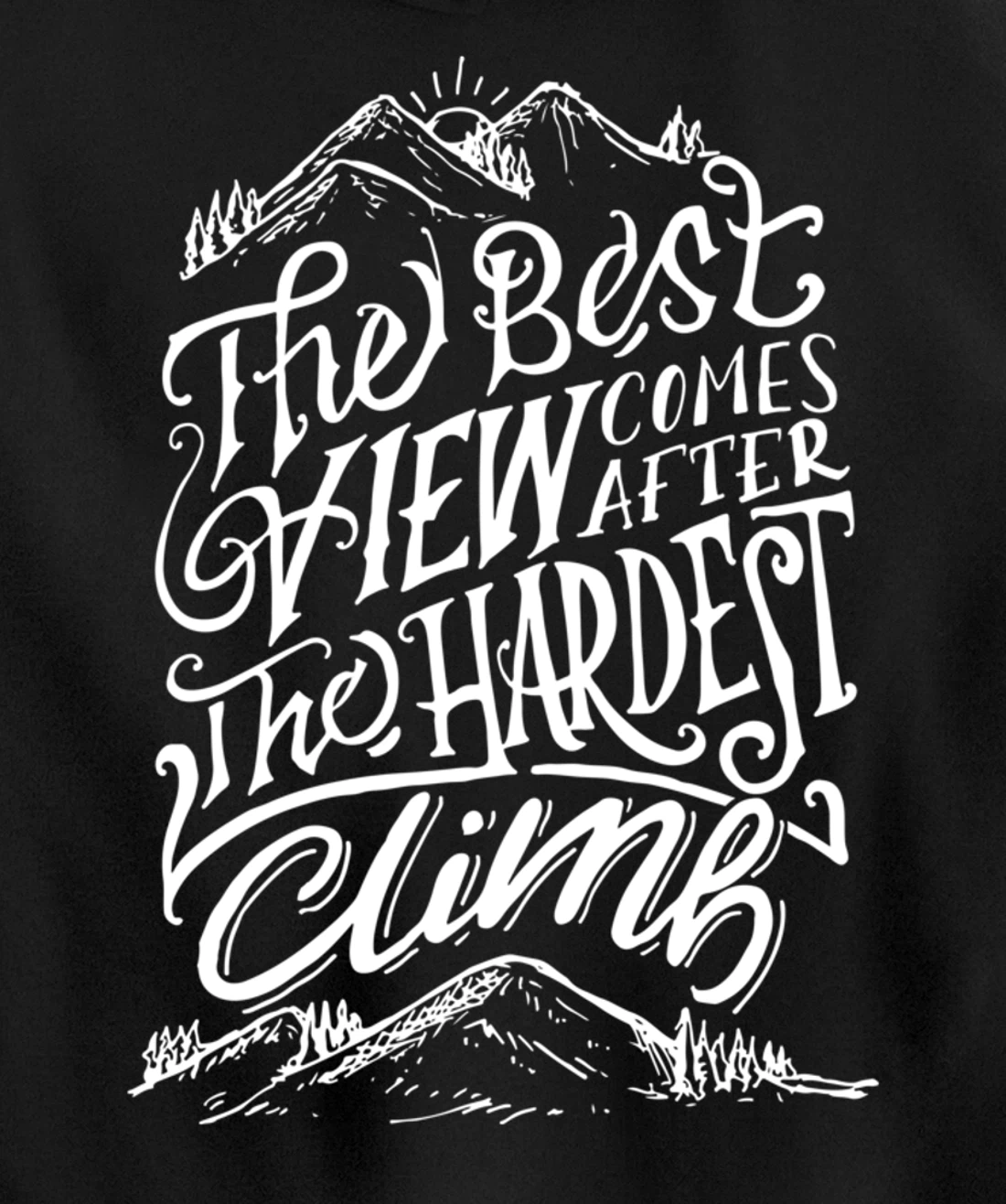 The Best View Comes After The Hardest Climb. Mountains Hike Pullover Hoodie