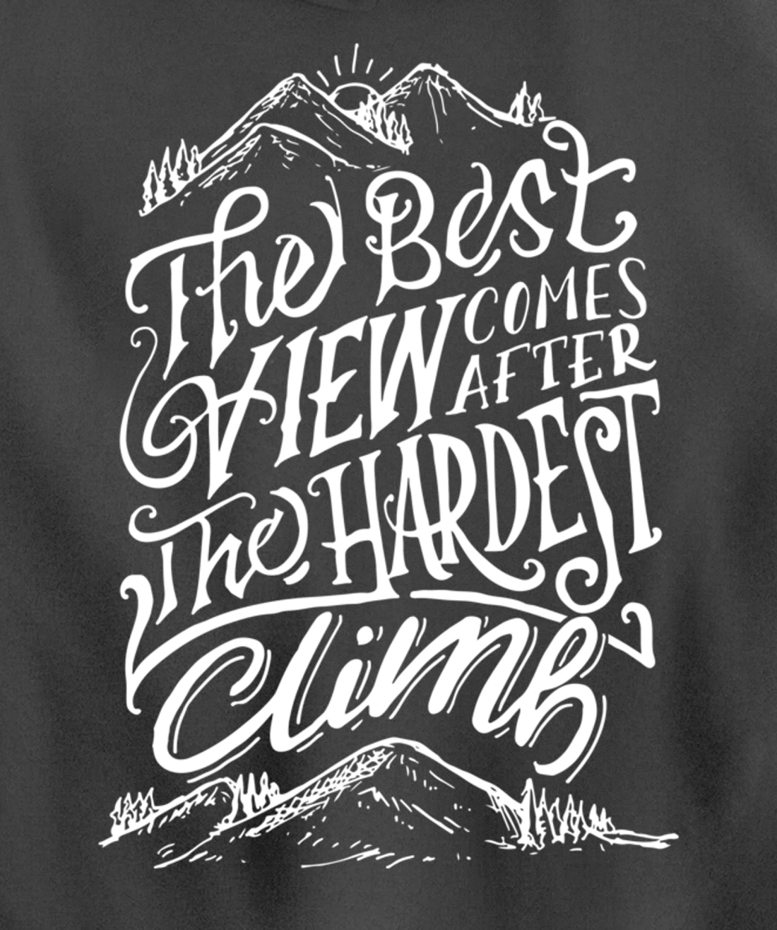 The Best View Comes After The Hardest Climb. Mountains Hike Pullover Hoodie