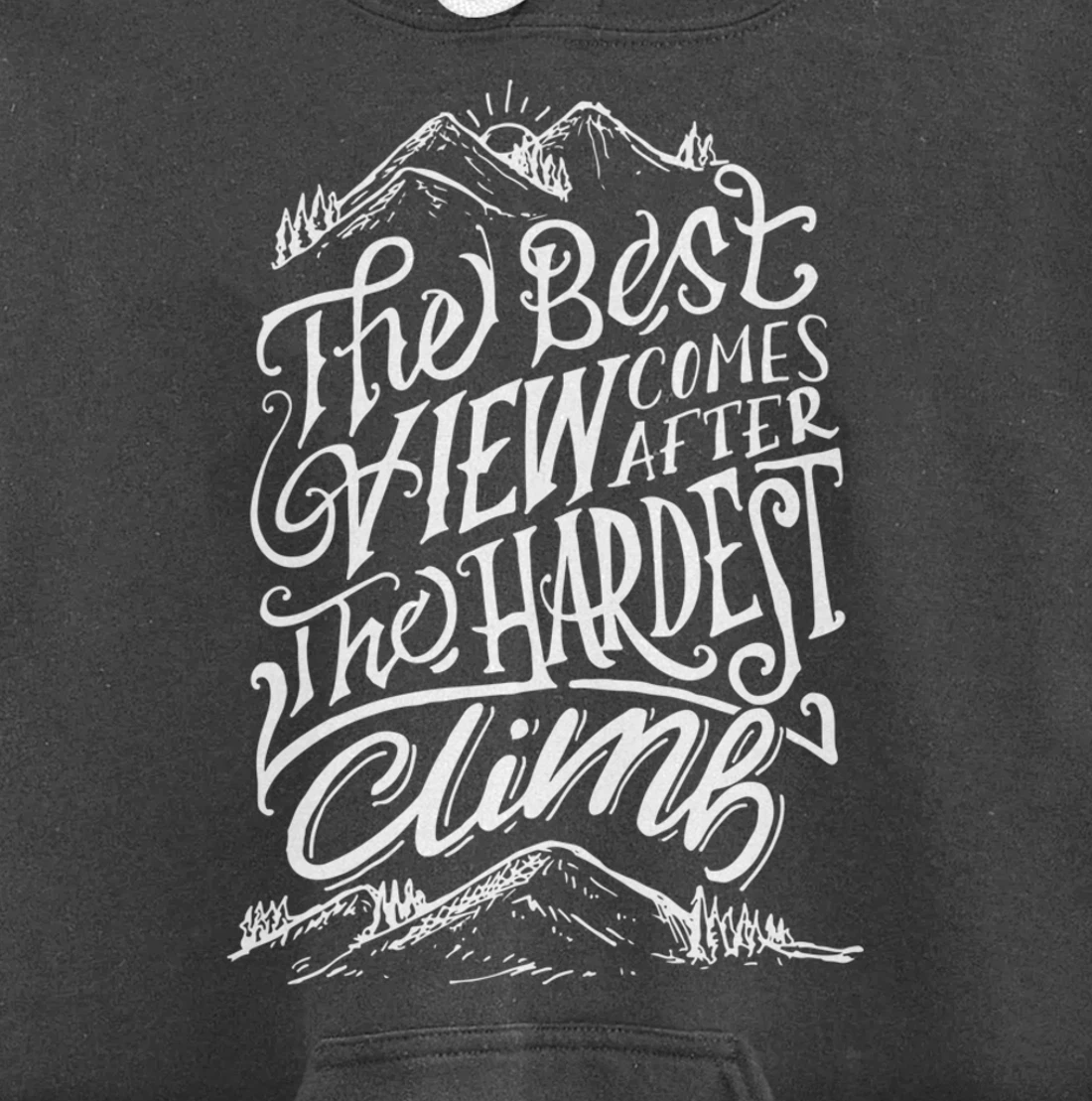 The Best View Comes After The Hardest Climb. Mountains Hike Pullover Hoodie