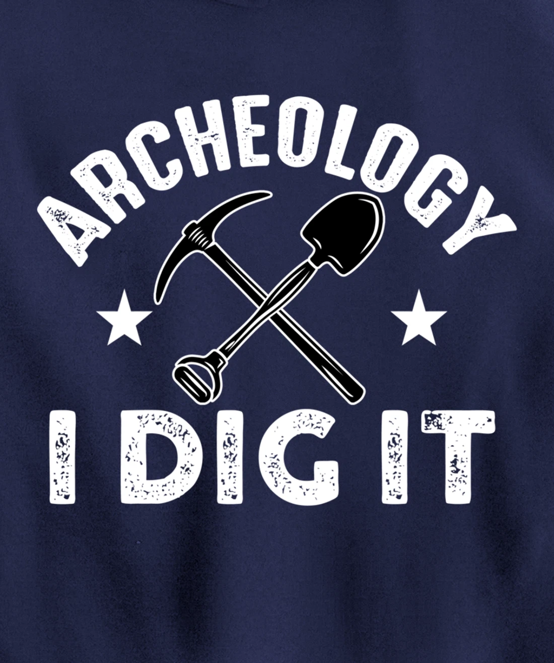 Archeology I Dig It Funny Archeologist Graduation Pun Gift Pullover Hoodie