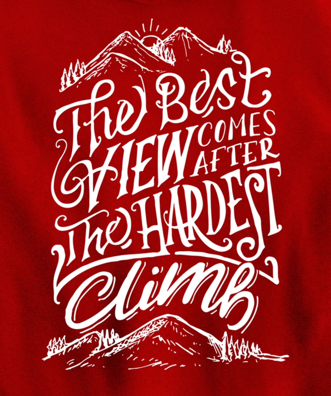 The Best View Comes After The Hardest Climb. Mountains Hike Pullover Hoodie