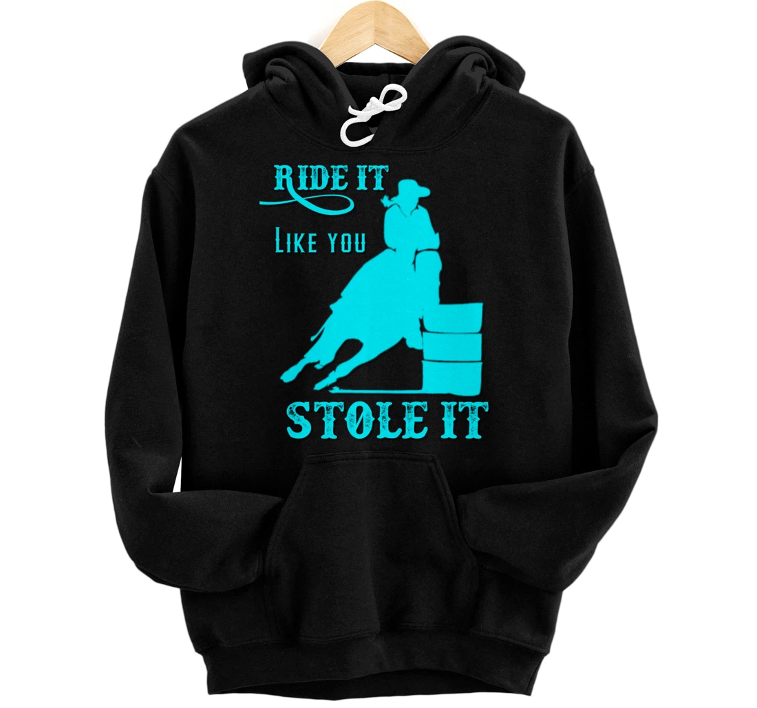 Turquoise Ride It Like You Stole It Barrel Racing Gift Pullover Hoodie