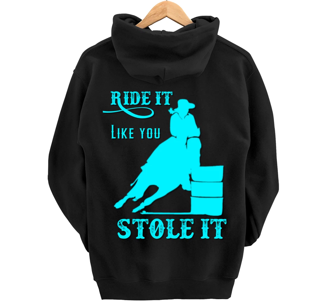 Turquoise Ride It Like You Stole It Barrel Racing Gift Pullover Hoodie