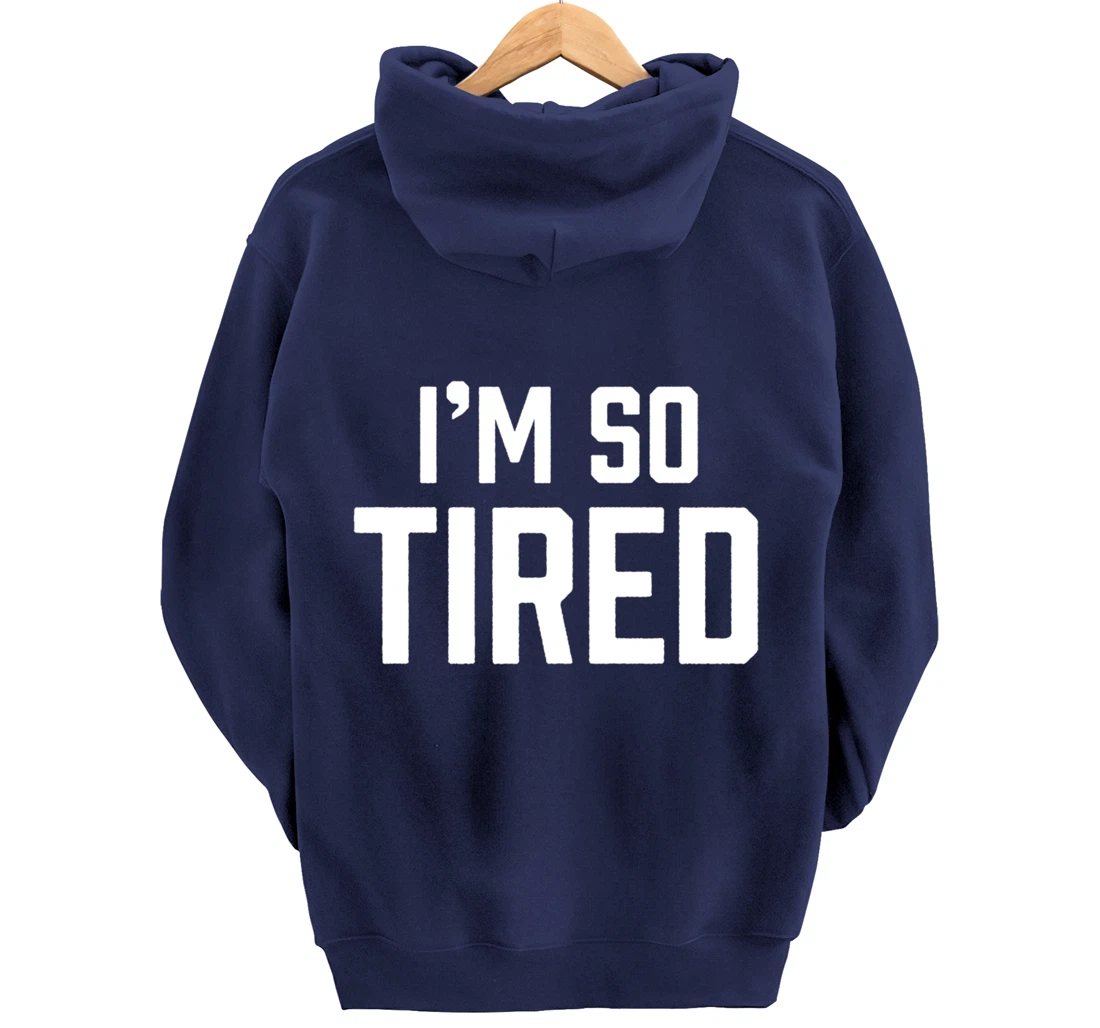 I'm So Tired Funny Sleepy Beat Child Complaint Humor Gift Pullover Hoodie