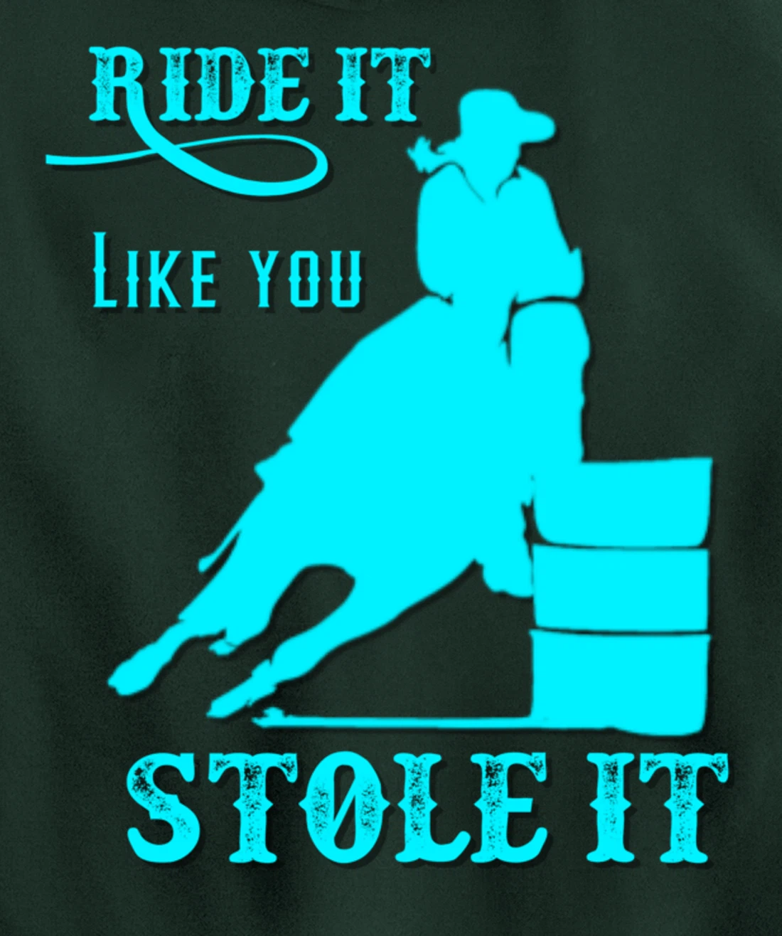 Turquoise Ride It Like You Stole It Barrel Racing Gift Pullover Hoodie