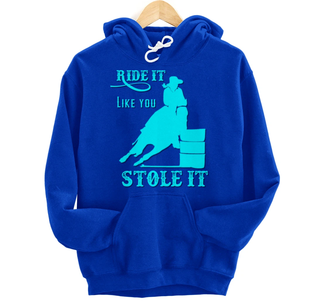 Turquoise Ride It Like You Stole It Barrel Racing Gift Pullover Hoodie
