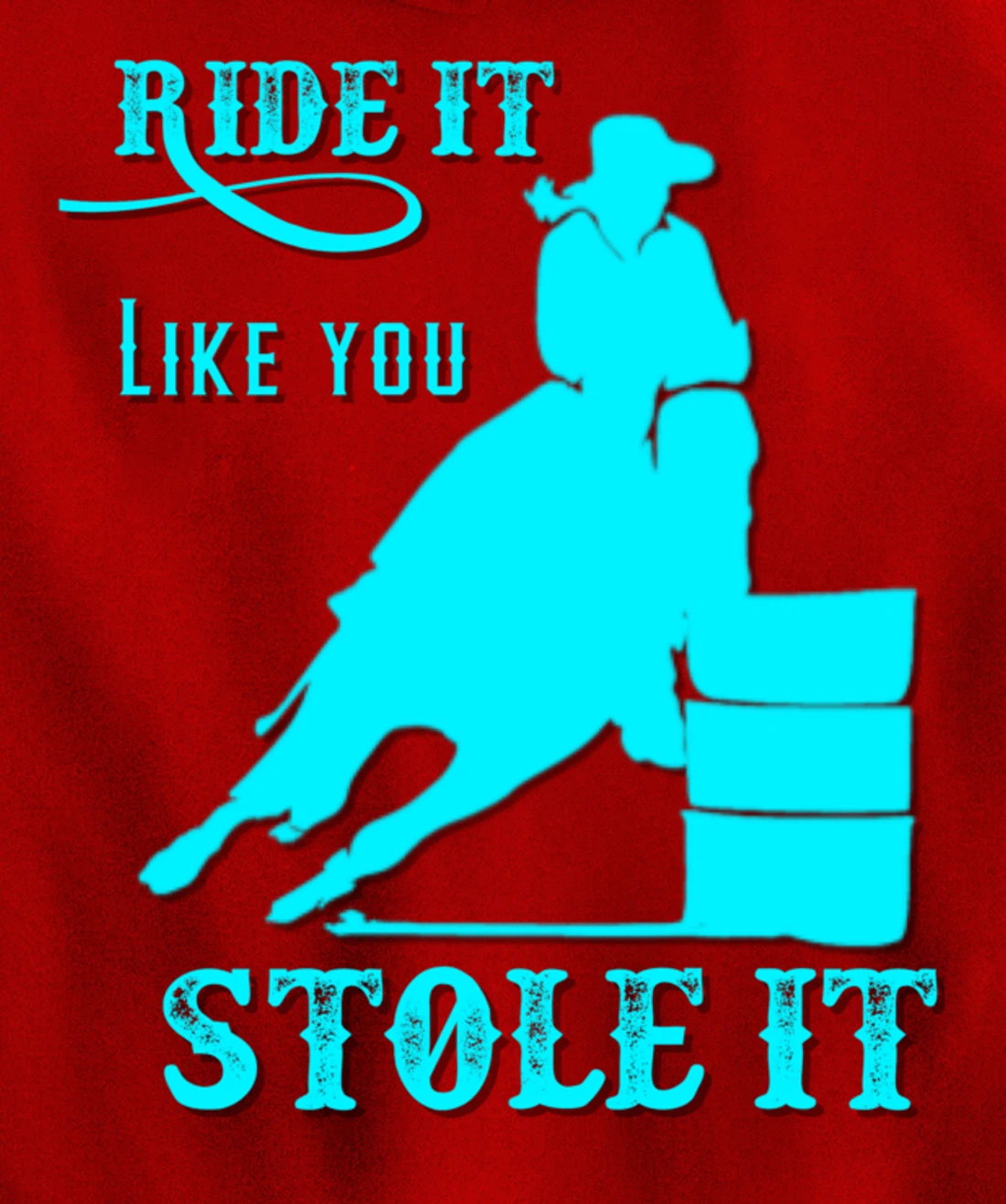 Turquoise Ride It Like You Stole It Barrel Racing Gift Pullover Hoodie