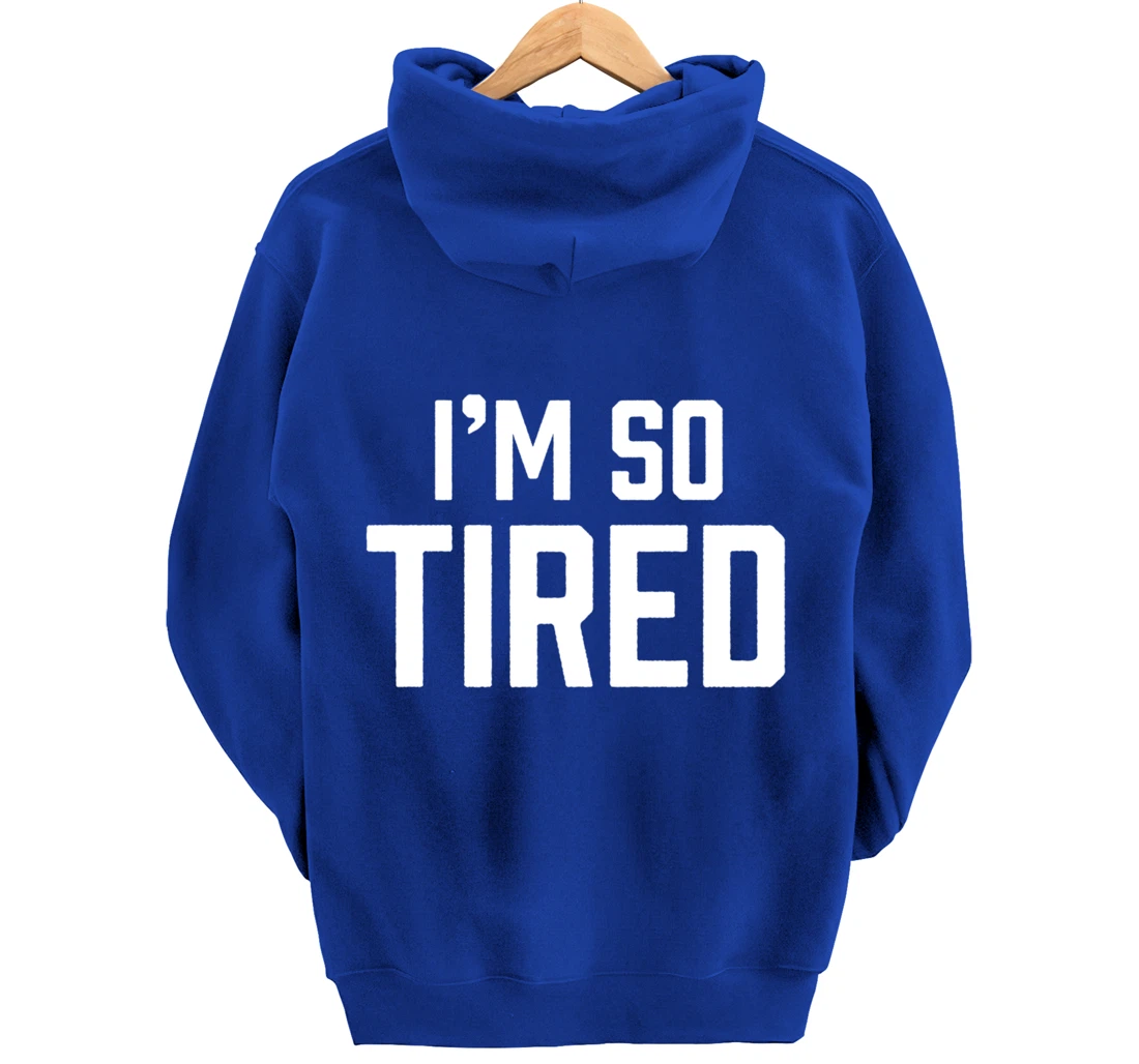 I'm So Tired Funny Sleepy Beat Child Complaint Humor Gift Pullover Hoodie